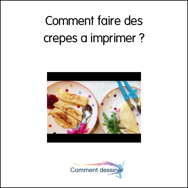 Comment faire des crepes a imprimer